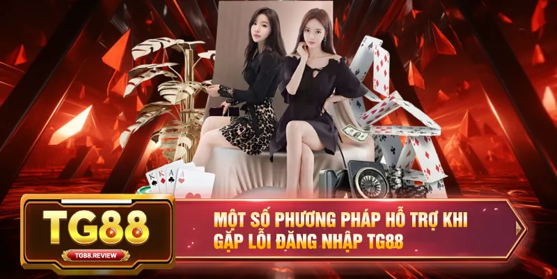Một Số Phương Pháp Hỗ Trợ Khi Gặp Lỗi Đăng Nhập TG88