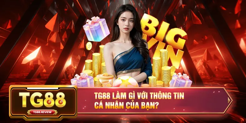 TG88 Làm Gì Với Thông Tin Cá Nhân Của Bạn?
