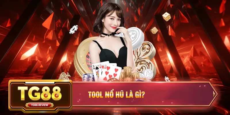 Tool Nổ Hũ Là Gì?